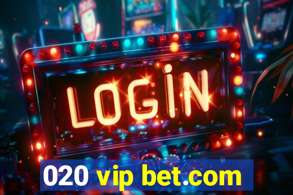 020 vip bet.com